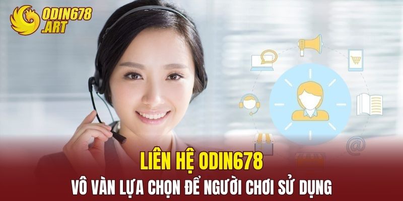 Liên Hệ ODIN678 - Vô Vàn Lựa Chọn Để Người Chơi Sử Dụng