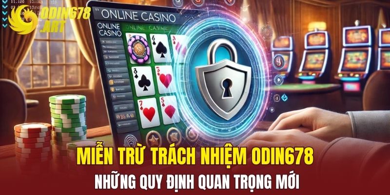 Miễn Trừ Trách Nhiệm ODIN678 Những Quy Định Quan Trọng Mới