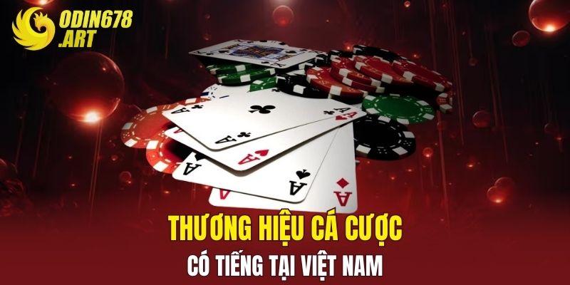 Thương hiệu cá cược có tiếng tại Việt Nam