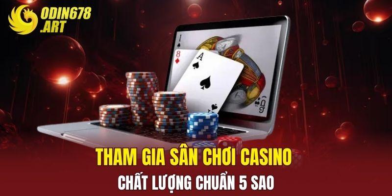 Tham gia sân chơi casino chất lượng chuẩn 5 sao