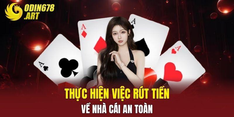 Thực hiện việc rút tiền về nhà cái an toàn