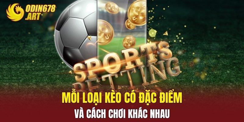 Mỗi loại kèo có đặc điểm và cách chơi khác nhau