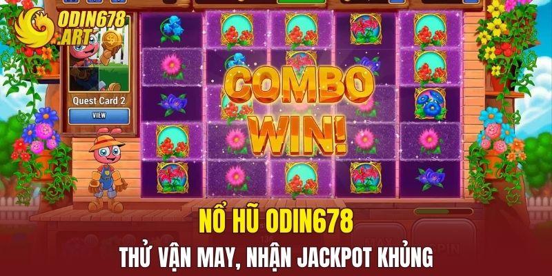 Nổ Hũ ODIN678 – Thử Vận May, Nhận Jackpot Khủng
