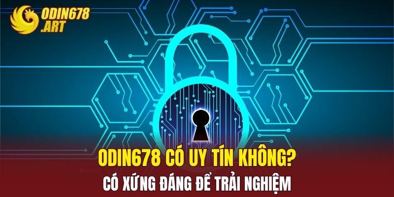 Odin678 Có Uy Tín Không? Có Xứng Đáng Để Trải Nghiệm