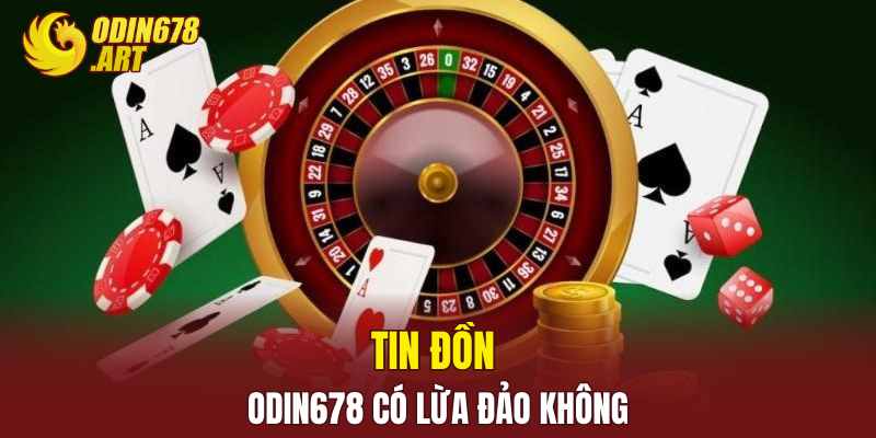 Tin đồn Odin678 có lừa đảo không