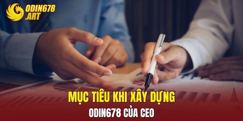Mục tiêu khi xây dựng Odin678 của CEO