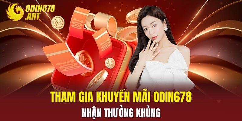 Tham gia khuyến mãi ODIN678 nhận thưởng khủng