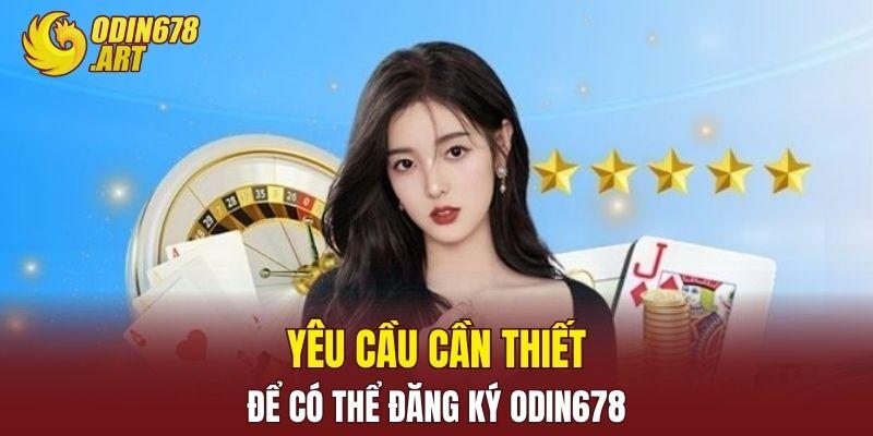 Những yêu cầu cần thiết để có thể đăng ký ODIN678