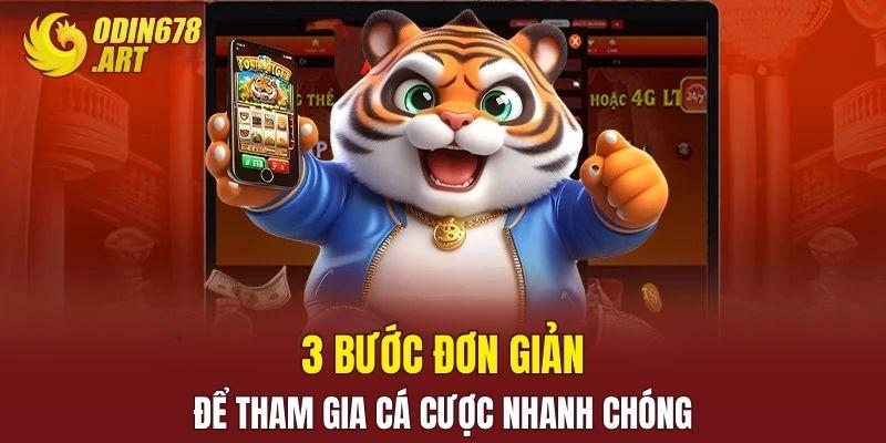 3 bước đơn giản để tham gia cá cược nhanh chóng