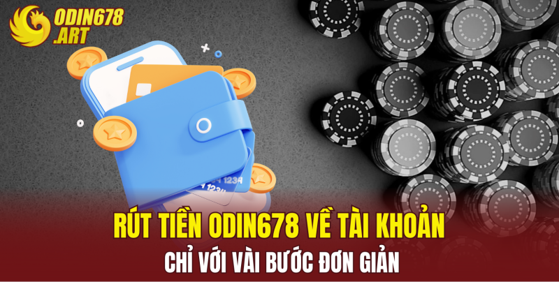 Rút Tiền ODIN678 Về Tài Khoản Chỉ Với Vài Bước Đơn Giản