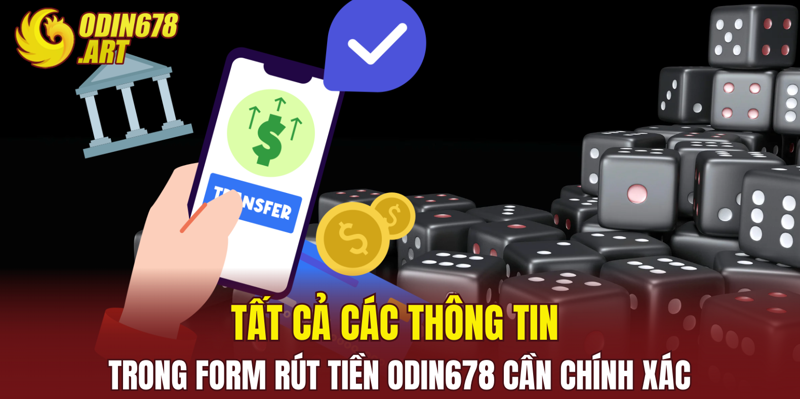 Tất cả các thông tin trong form rút tiền ODIN678 cần chính xác